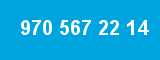 970 567 22 14